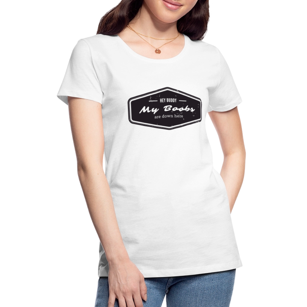 Hey Buddy! Women’s Premium T-Shirt - white