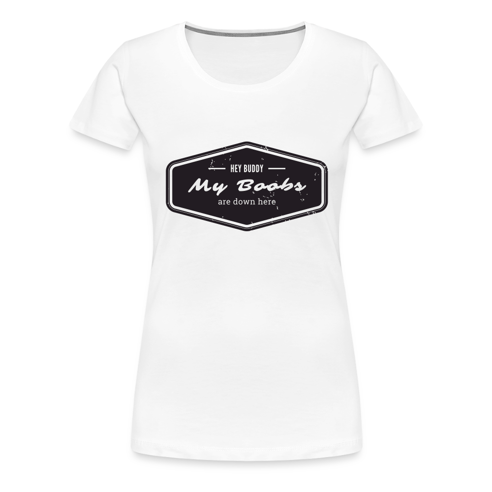 Hey Buddy! Women’s Premium T-Shirt - white