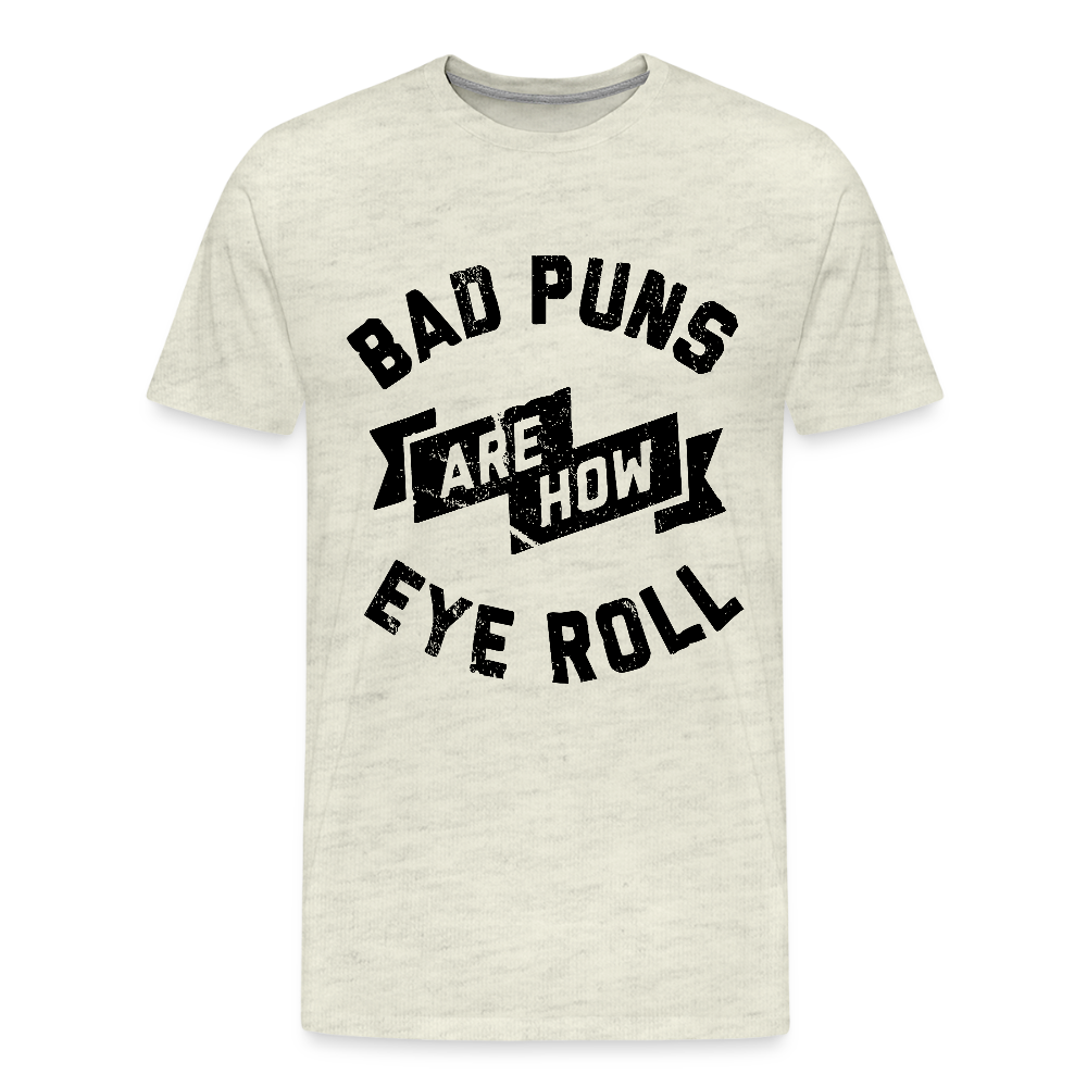 Bad Puns - Men's Premium T-Shirt - heather oatmeal
