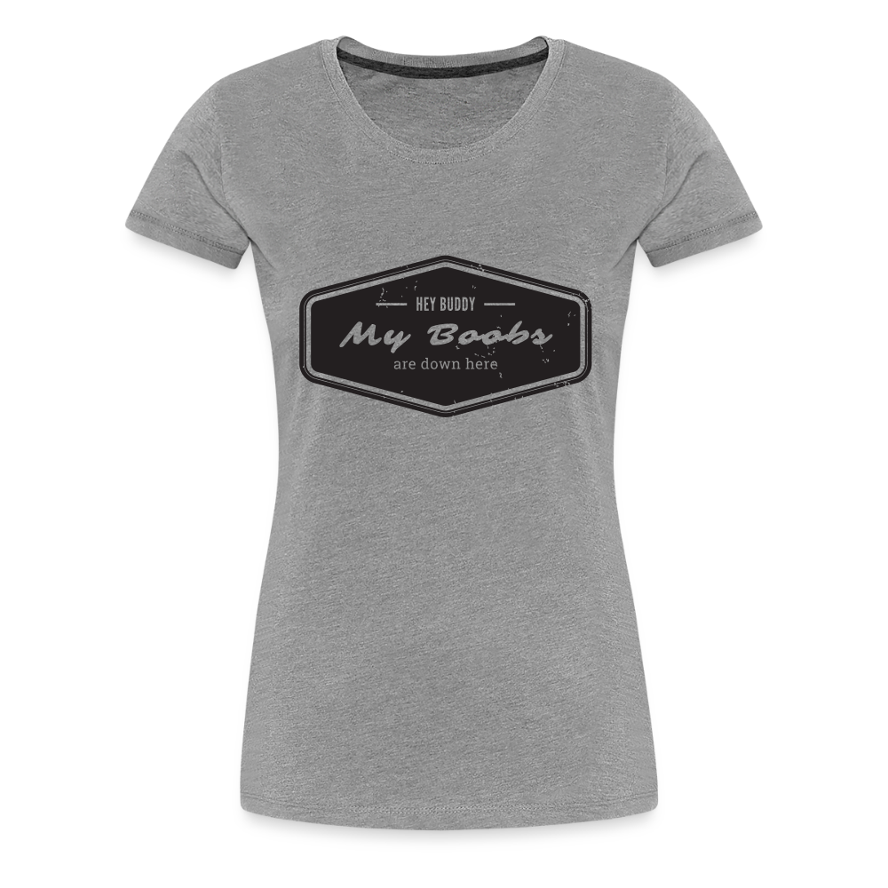 Hey Buddy! Women’s Premium T-Shirt - heather gray