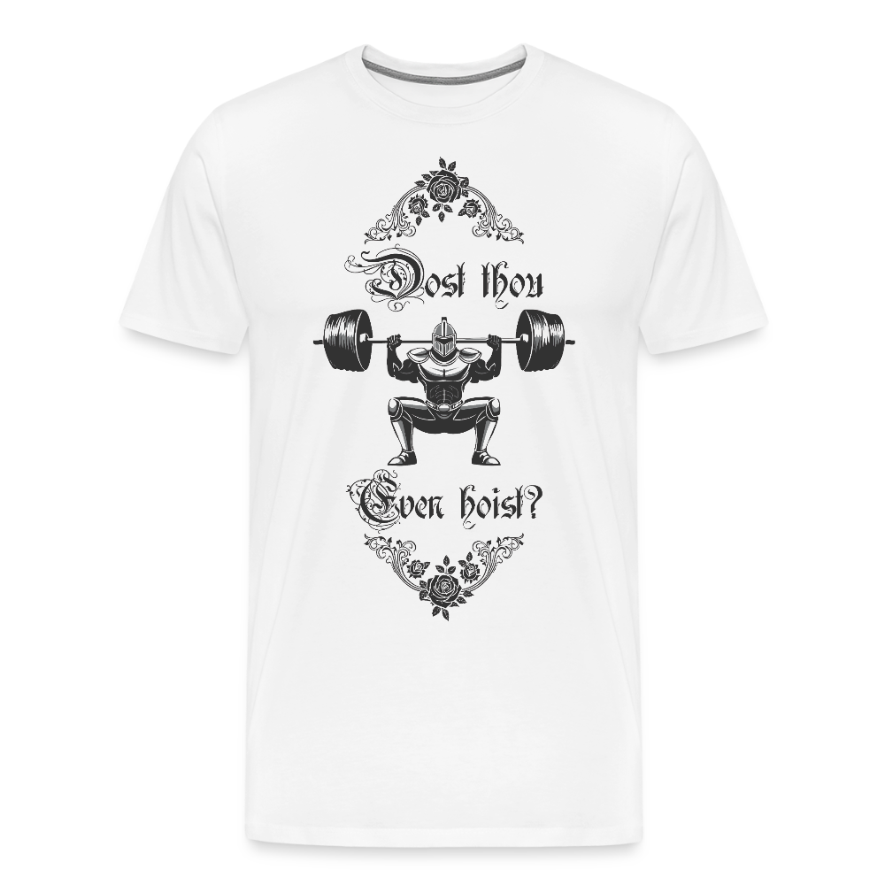 Dost Thou Even Hoist? - Men's Premium T-Shirt - white